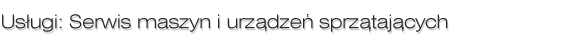 Serwis maszyn i urządzeń sprztajcych